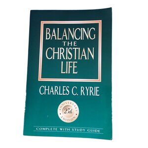 Balancing The Christian Life Charles C. Ryrie 25th Anniv Ed W Study Guide